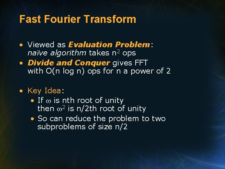 Fast Fourier Transform • Viewed as Evaluation Problem: naïve algorithm takes n 2 ops