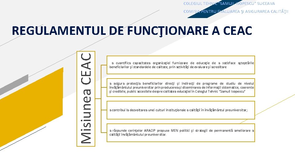 COLEGIUL TEHNIC ”SAMUIL ISOPESCU” SUCEAVA COMISIA PENTRU EVALUAREA ŞI ASIGURAREA CALITĂŢII Misiunea CEAC REGULAMENTUL