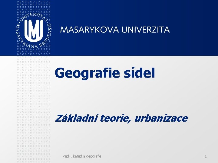 Geografie sídel Základní teorie, urbanizace Ped. F, katedra geografie 1 