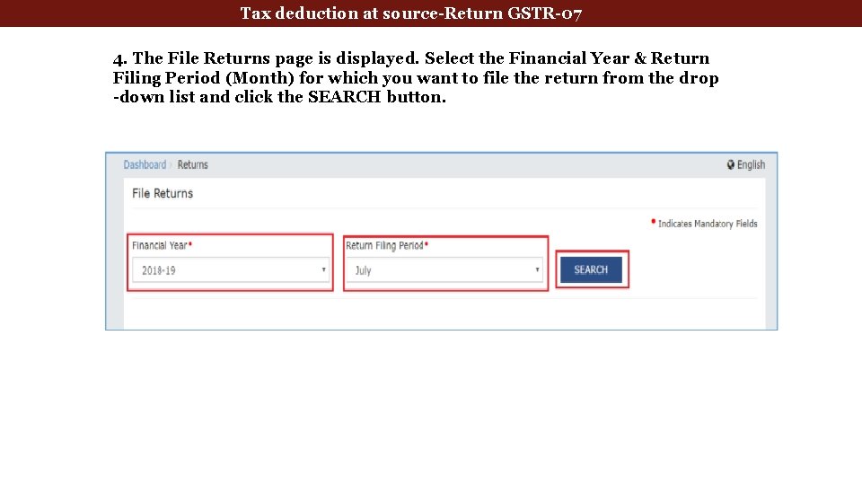 Tax deduction at source-Return GSTR-07 4. The File Returns page is displayed. Select the