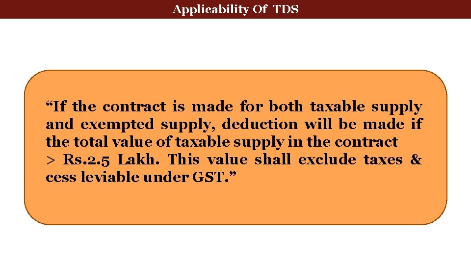 Applicability Of TDS “If the contract is made for both taxable supply and exempted