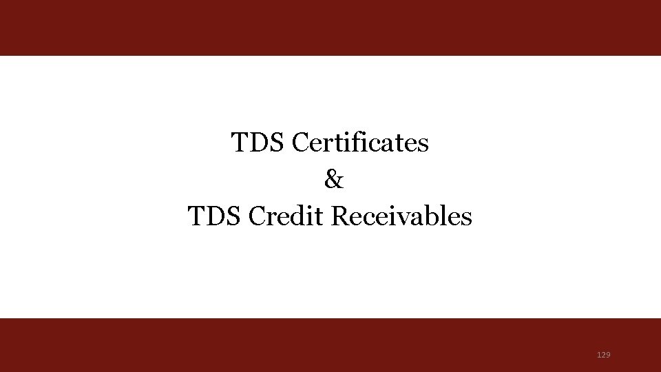 TDS Certificates & TDS Credit Receivables 129 