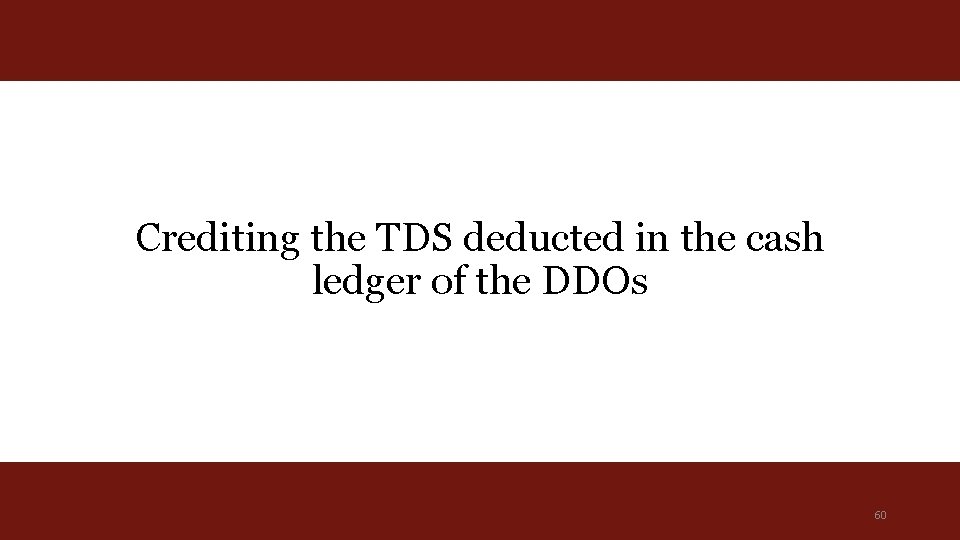 Crediting the TDS deducted in the cash ledger of the DDOs 60 