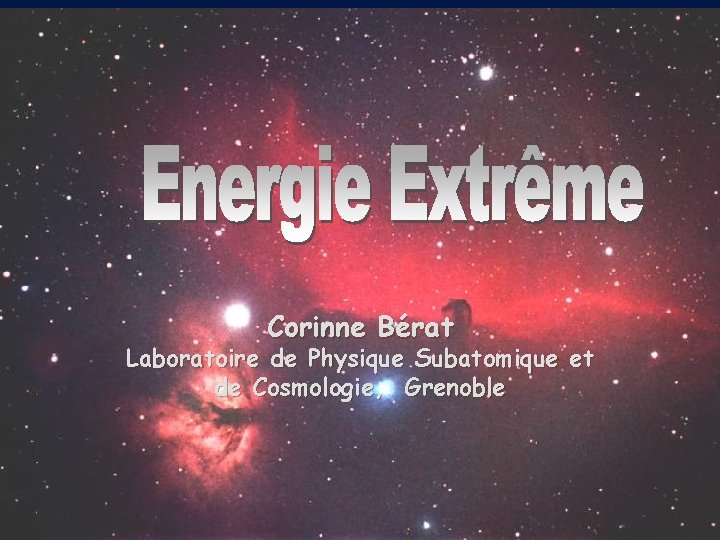 Corinne Bérat Laboratoire de Physique Subatomique et de Cosmologie, Grenoble 