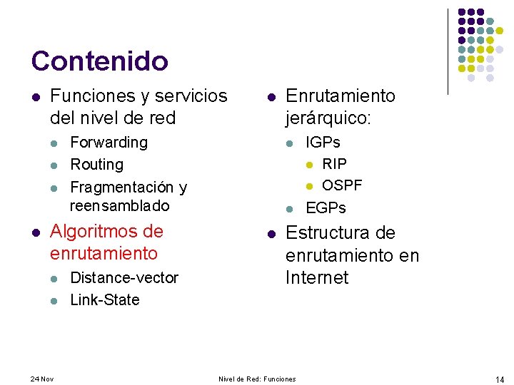 Contenido l Funciones y servicios del nivel de red l l Forwarding Routing Fragmentación