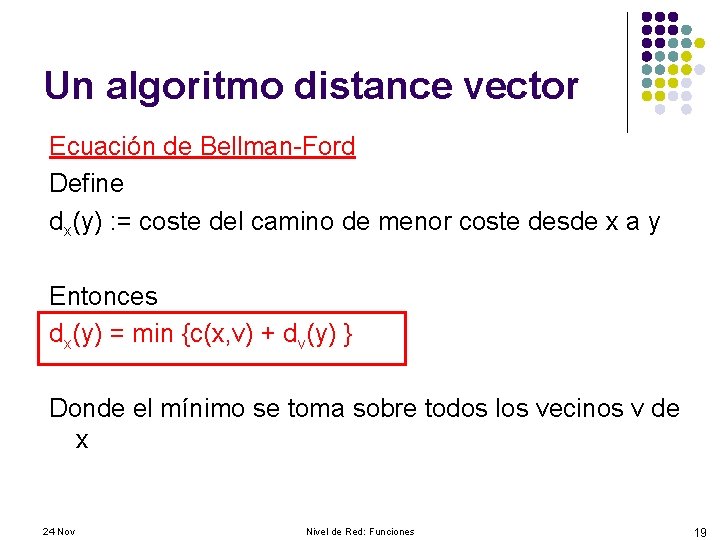 Un algoritmo distance vector Ecuación de Bellman-Ford Define dx(y) : = coste del camino