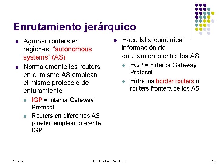 Enrutamiento jerárquico l l Agrupar routers en regiones, “autonomous systems” (AS) Normalemente los routers
