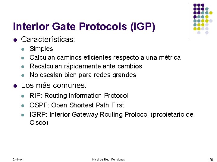 Interior Gate Protocols (IGP) l Características: l l l Simples Calculan caminos eficientes respecto