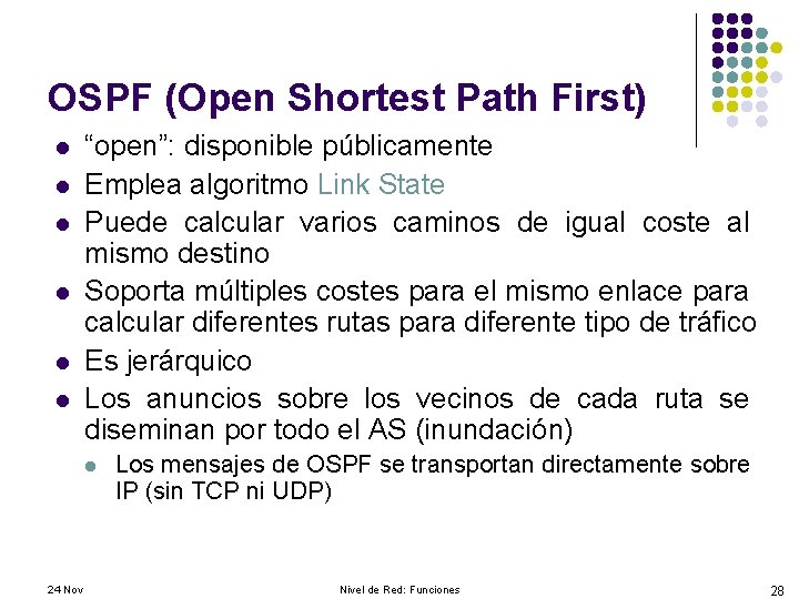 OSPF (Open Shortest Path First) l l l “open”: disponible públicamente Emplea algoritmo Link