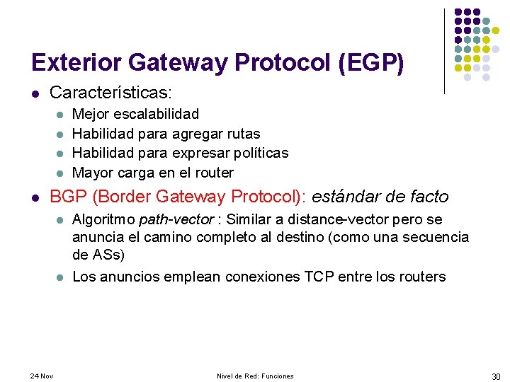 Exterior Gateway Protocol (EGP) l Características: l l l Mejor escalabilidad Habilidad para agregar