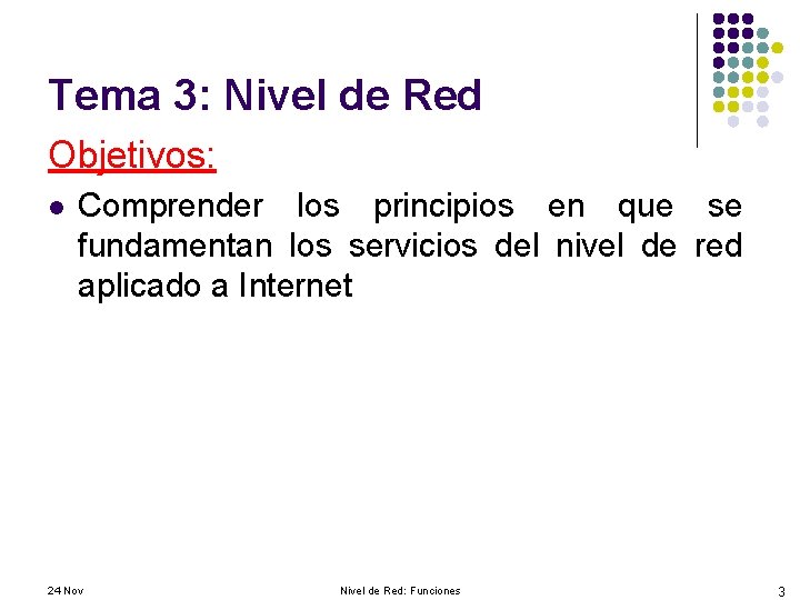 Tema 3: Nivel de Red Objetivos: l Comprender los principios en que se fundamentan