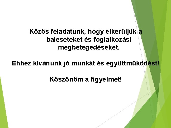 Közös feladatunk, hogy elkerüljük a baleseteket és foglalkozási megbetegedéseket. Ehhez kívánunk jó munkát és