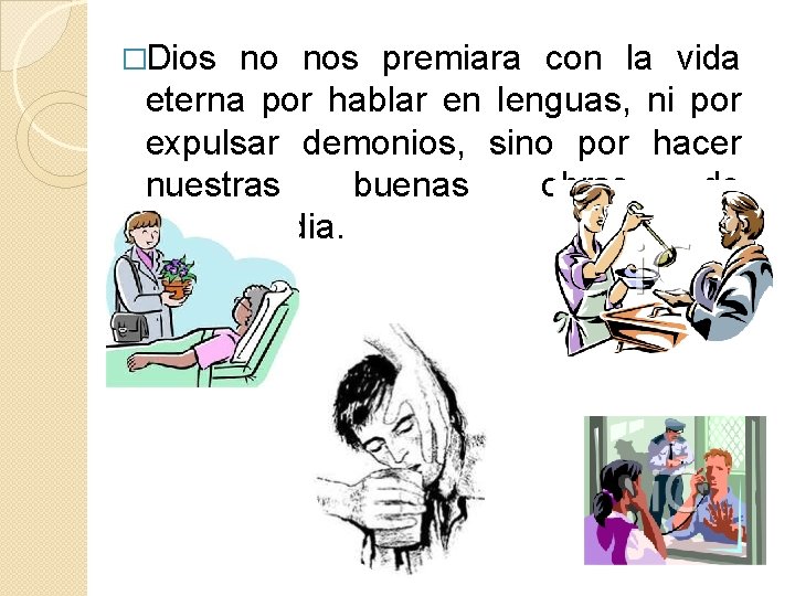 �Dios no nos premiara con la vida eterna por hablar en lenguas, ni por