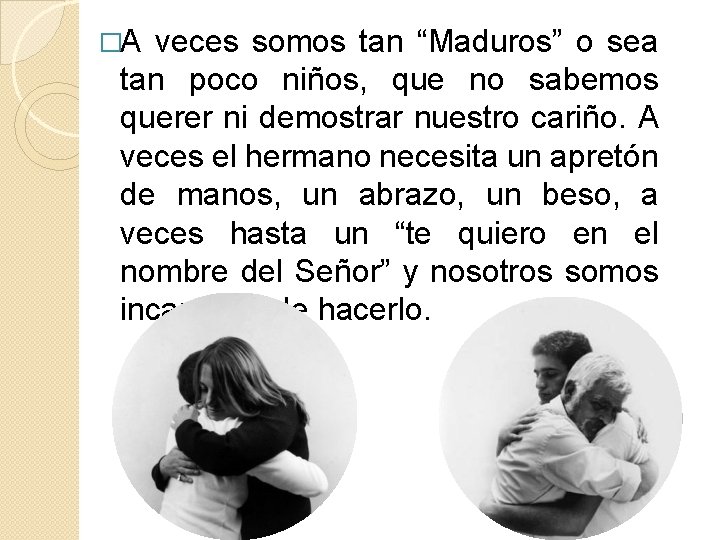 �A veces somos tan “Maduros” o sea tan poco niños, que no sabemos querer