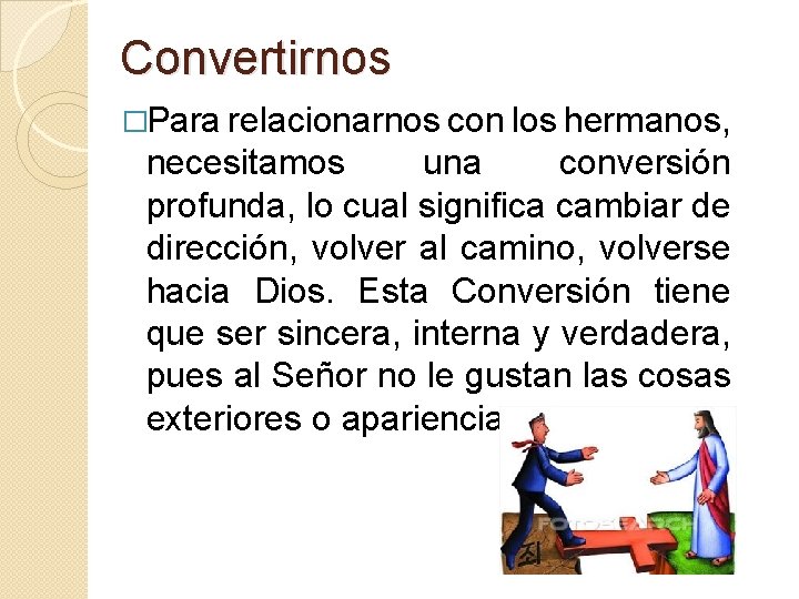 Convertirnos �Para relacionarnos con los hermanos, necesitamos una conversión profunda, lo cual significa cambiar