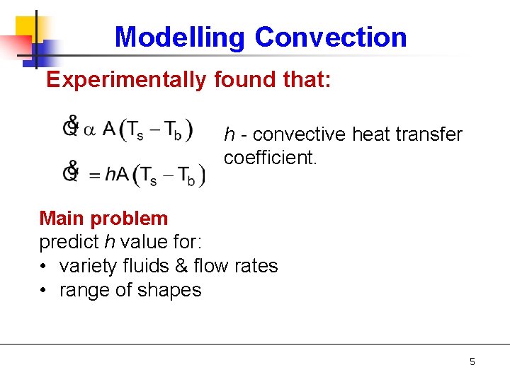 Modelling Convection Experimentally found that: h - convective heat transfer coefficient. Main problem predict