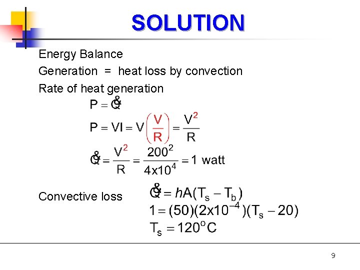 SOLUTION Energy Balance Generation = heat loss by convection Rate of heat generation Convective
