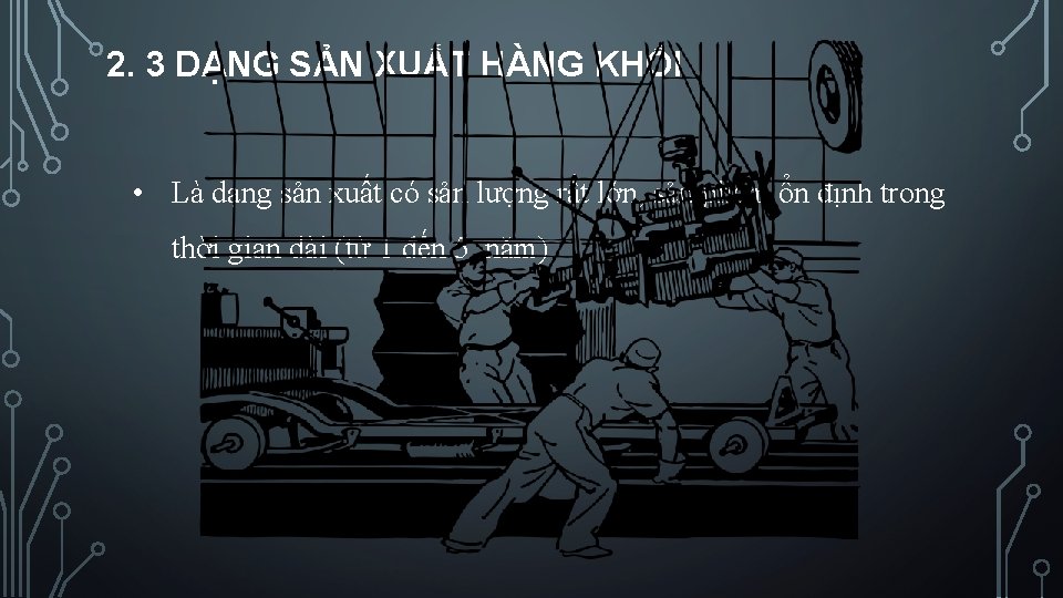 2. 3 DẠNG SẢN XUẤT HÀNG KHỐI • Là dạng sản xuất có sản 2. 3 DẠNG SẢN XUẤT HÀNG KHỐI • Là dạng sản xuất có sản