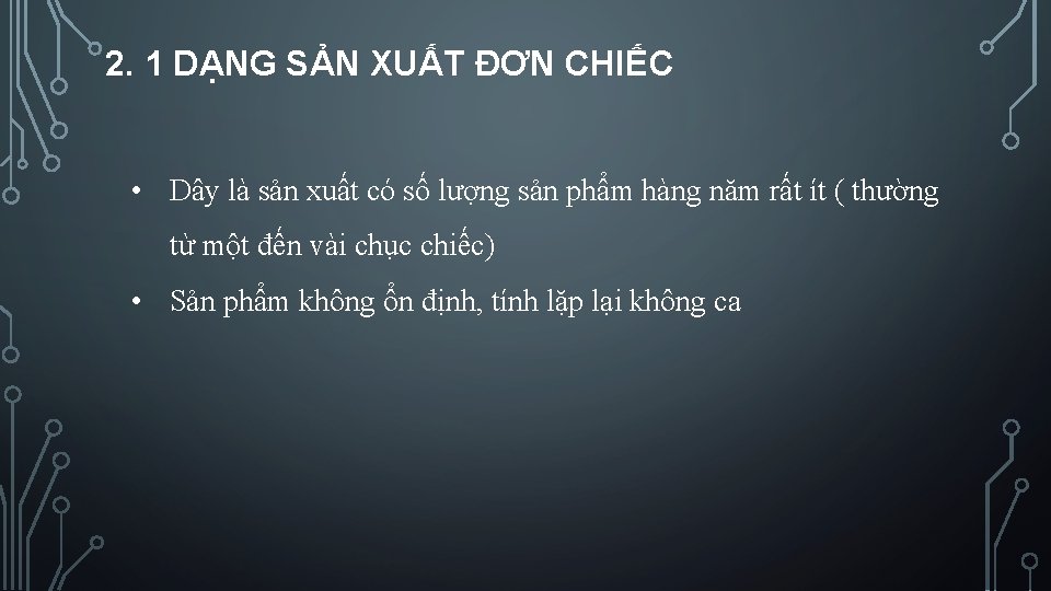 2. 1 DẠNG SẢN XUẤT ĐƠN CHIẾC • Dây là sản xuất có số 2. 1 DẠNG SẢN XUẤT ĐƠN CHIẾC • Dây là sản xuất có số
