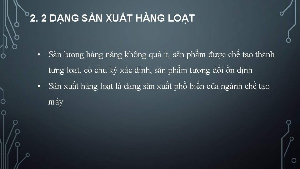 2. 2 DẠNG SẢN XUẤT HÀNG LOẠT • Sản lượng hàng năng không quá 2. 2 DẠNG SẢN XUẤT HÀNG LOẠT • Sản lượng hàng năng không quá