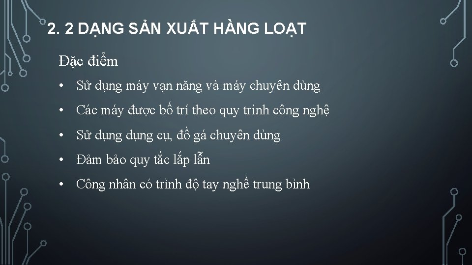 2. 2 DẠNG SẢN XUẤT HÀNG LOẠT Đặc điểm • Sử dụng máy vạn 2. 2 DẠNG SẢN XUẤT HÀNG LOẠT Đặc điểm • Sử dụng máy vạn