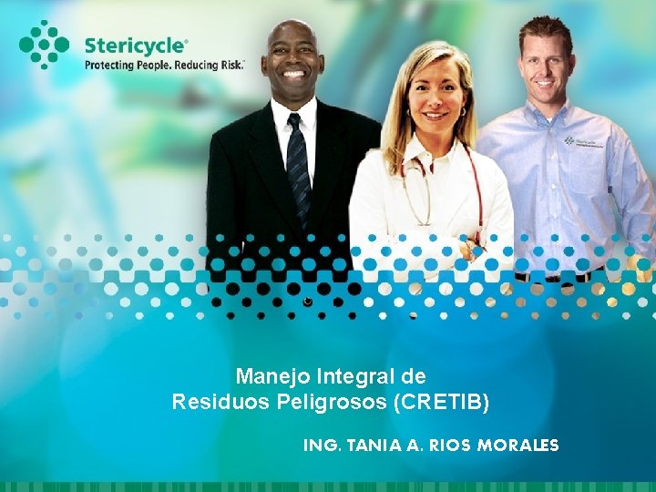 Manejo Integral de Residuos Peligrosos (CRETIB) ING. TANIA A. RIOS MORALES 