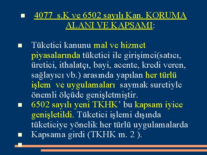  4077 s. K ve 6502 sayılı Kan. KORUMA ALANI VE KAPSAMI: Tüketici kanunu