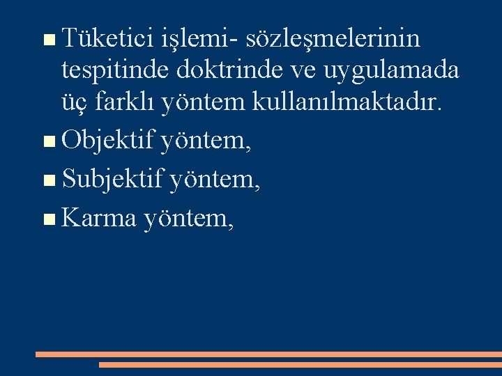  Tüketici işlemi- sözleşmelerinin tespitinde doktrinde ve uygulamada üç farklı yöntem kullanılmaktadır. Objektif yöntem,