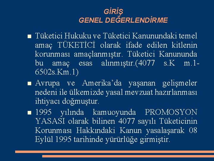 GİRİŞ GENEL DEĞERLENDİRME Tüketici Hukuku ve Tüketici Kanunundaki temel amaç TÜKETİCİ olarak ifade edilen