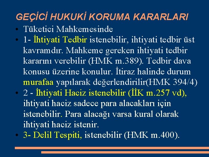 GEÇİCİ HUKUKİ KORUMA KARARLARI • Tüketici Mahkemesinde • 1 - İhtiyati Tedbir istenebilir, ihtiyati