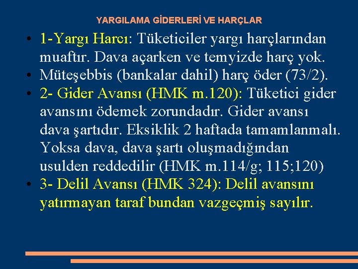 YARGILAMA GİDERLERİ VE HARÇLAR • 1 -Yargı Harcı: Tüketiciler yargı harçlarından muaftır. Dava açarken