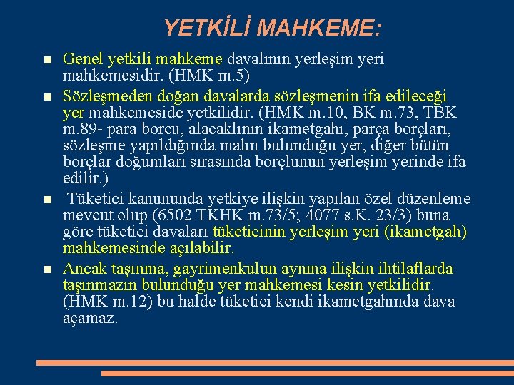 YETKİLİ MAHKEME: Genel yetkili mahkeme davalının yerleşim yeri mahkemesidir. (HMK m. 5) Sözleşmeden doğan