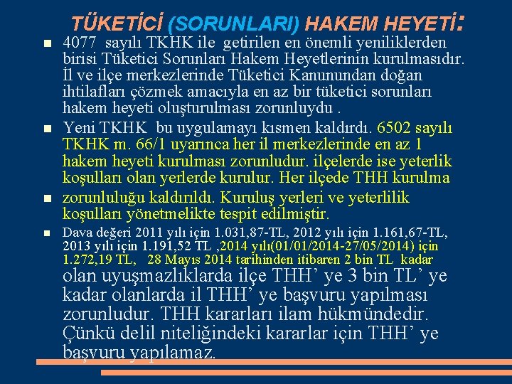 TÜKETİCİ (SORUNLARI) HAKEM HEYETİ: 4077 sayılı TKHK ile getirilen en önemli yeniliklerden birisi Tüketici