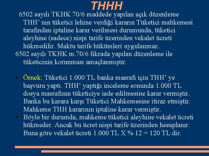 THHH 6502 sayılı TKHK 70/6 maddede yapılan açık düzenleme THH’ nın tüketici lehine verdiği