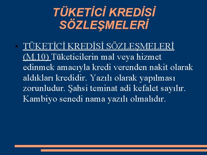 TÜKETİCİ KREDİSİ SÖZLEŞMELERİ • TÜKETİCİ KREDİSİ SÖZLEŞMELERİ (M. 10) Tüketicilerin mal veya hizmet edinmek