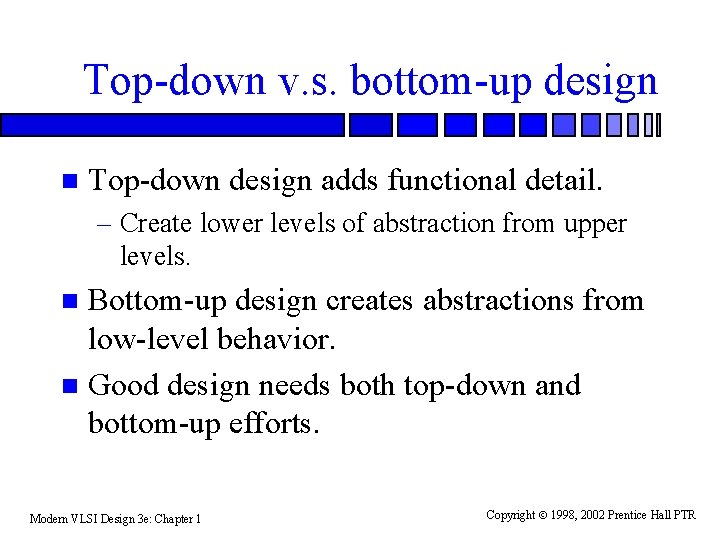 Top-down v. s. bottom-up design n Top-down design adds functional detail. – Create lower