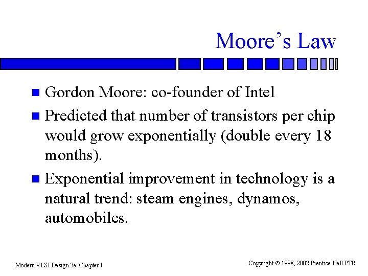 Moore’s Law Gordon Moore: co-founder of Intel n Predicted that number of transistors per