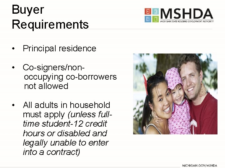 Buyer Requirements • Principal residence • Co-signers/nonoccupying co-borrowers not allowed • All adults in