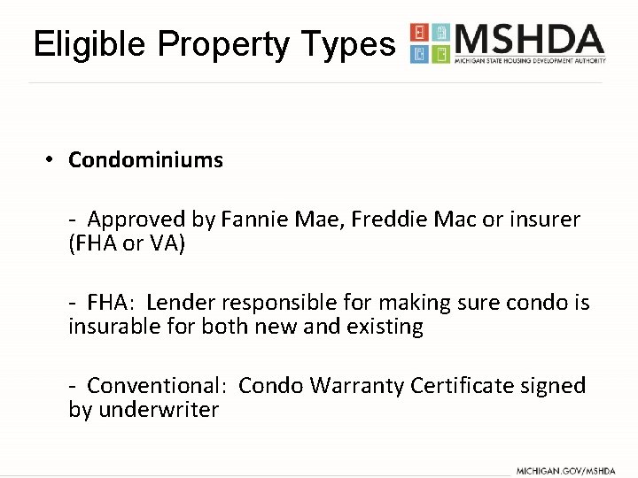 Eligible Property Types • Condominiums - Approved by Fannie Mae, Freddie Mac or insurer