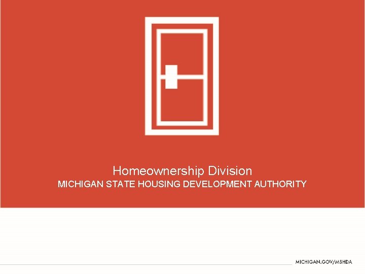 Homeownership Division MICHIGAN STATE HOUSING DEVELOPMENT AUTHORITY 