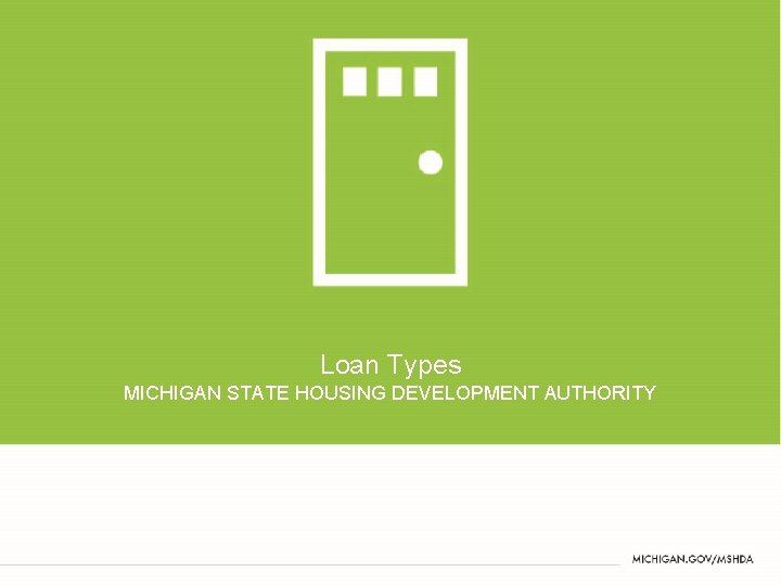 Loan Types MICHIGAN STATE HOUSING DEVELOPMENT AUTHORITY 