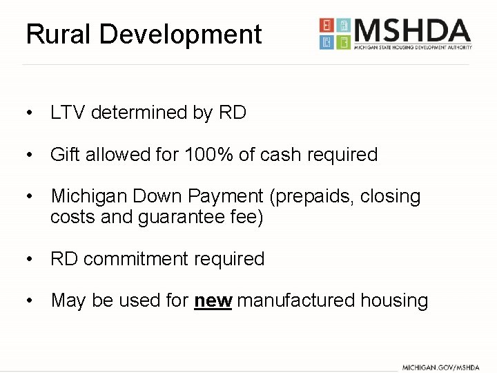 Rural Development • LTV determined by RD • Gift allowed for 100% of cash