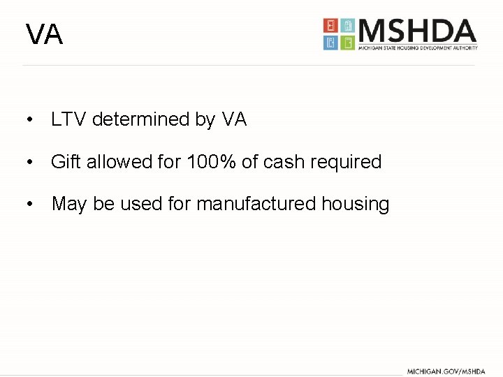 VA • LTV determined by VA • Gift allowed for 100% of cash required