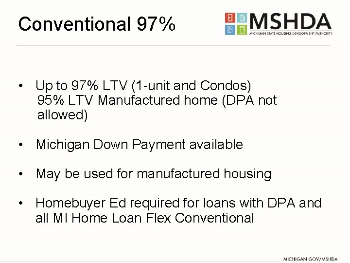 Conventional 97% • Up to 97% LTV (1 -unit and Condos) 95% LTV Manufactured