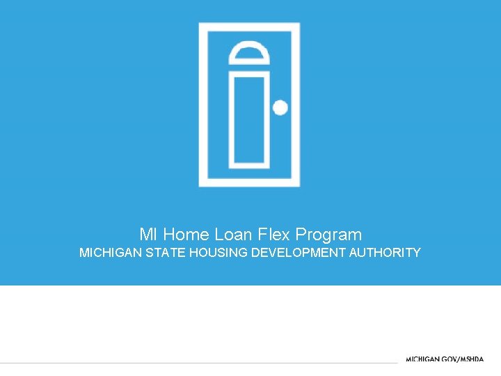 MI Home Loan Flex Program MICHIGAN STATE HOUSING DEVELOPMENT AUTHORITY 