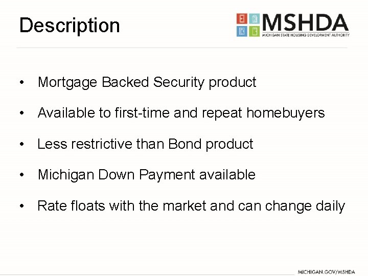 Description • Mortgage Backed Security product • Available to first-time and repeat homebuyers •