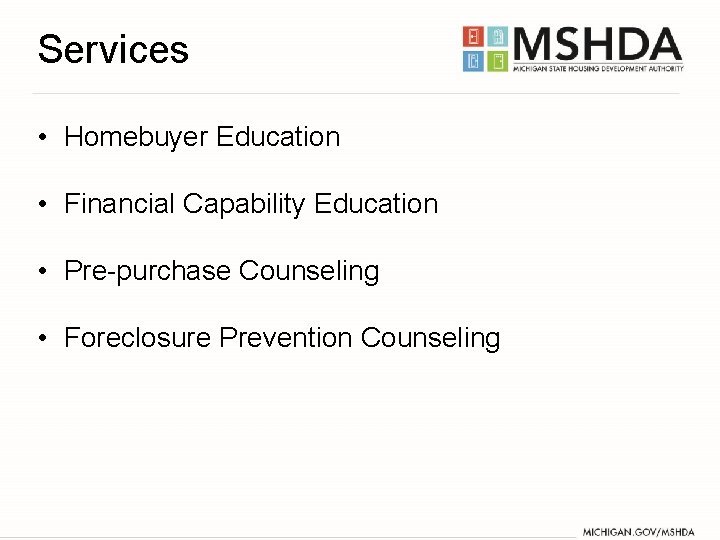 Services • Homebuyer Education • Financial Capability Education • Pre-purchase Counseling • Foreclosure Prevention