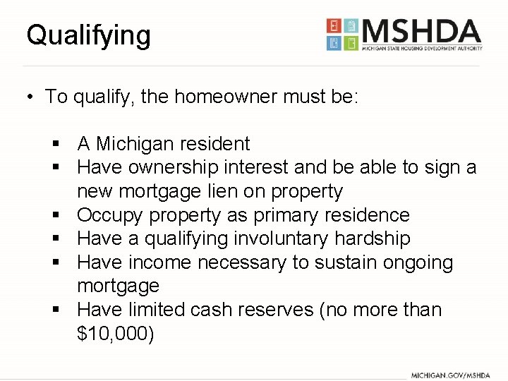 Qualifying • To qualify, the homeowner must be: § A Michigan resident § Have