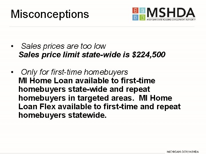 Misconceptions • Sales prices are too low Sales price limit state-wide is $224, 500