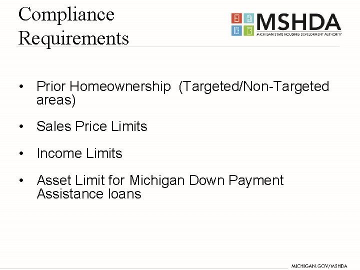 Compliance Requirements • Prior Homeownership (Targeted/Non-Targeted areas) • Sales Price Limits • Income Limits